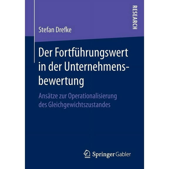 Der FortfÃ¼hrungswert in Der Unternehmensbewertung: AnsÃ¤tze Zur Operationalisierung Des Gleichgewichtszustandes, (Paperback)