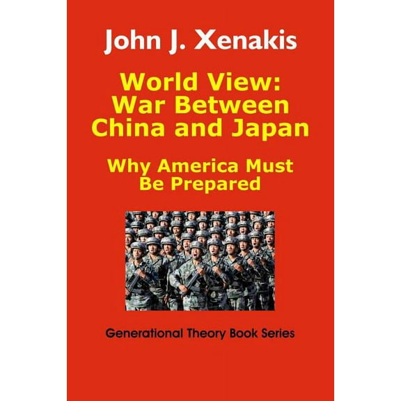 Generational Theory Book: World View: War Between China and Japan: Why America Must Be Prepared (Paperback)
