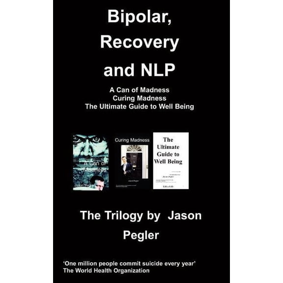 Bipolar, Recovery and Nlp, the Trilogy by Jason Pegler (Paperback)