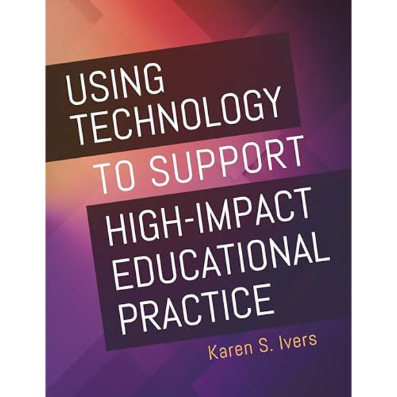 Pre-Owned Using Technology to Support High-Impact Educational Practice (Paperback) 1440867011 9781440867019
