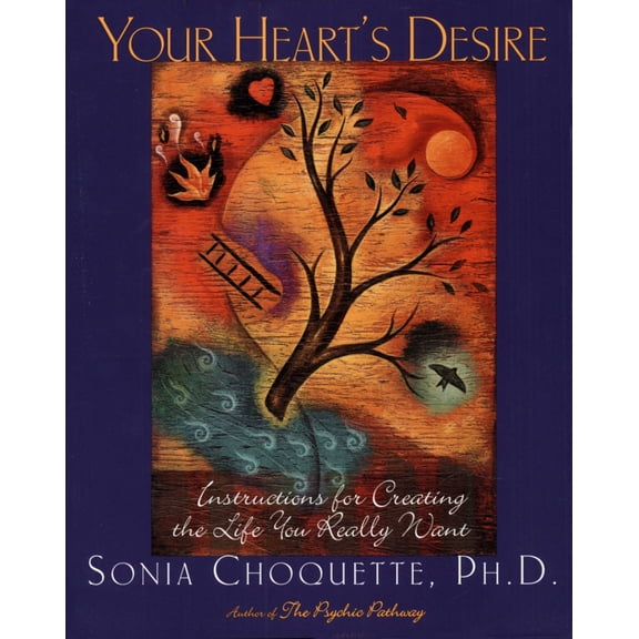 Pre-Owned Your Heart's Desire: Instructions for Creating the Life You Really Want (Paperback) by Sonia Choquette