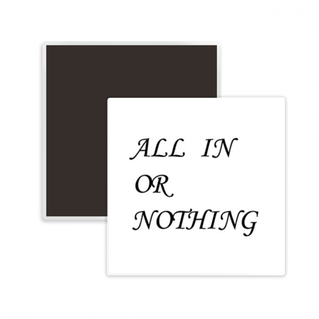 

All In Or Nothing Quotes Square Ceracs Fridge Magnet Keepsake Memento