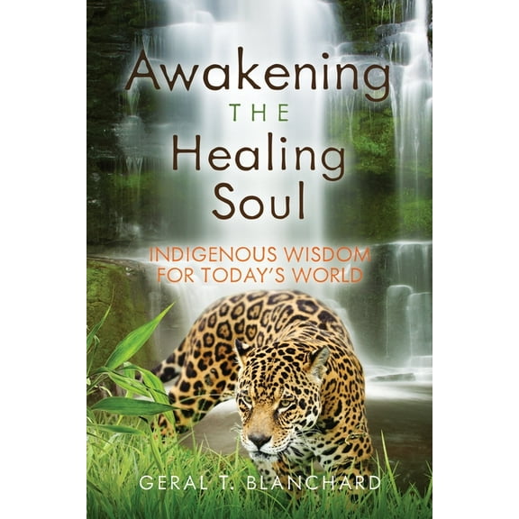 Awakening the Healing Soul: Indigenous Wisdom for Today's World, (Paperback)