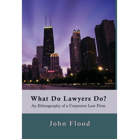 What Do Lawyers Do?: An Ethnography of a Corporate Law Firm -
