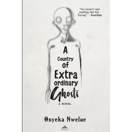 A Country of Extraordinary Ghosts Paperback 1725659271 9781725659278 Onyeka Nwelue