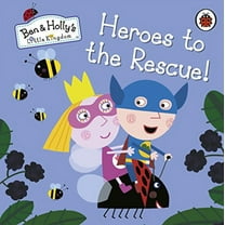 Ben and Holly's Little Kingdom: Heroes to the Rescue! (Ben and Holly's Little Kingdom)