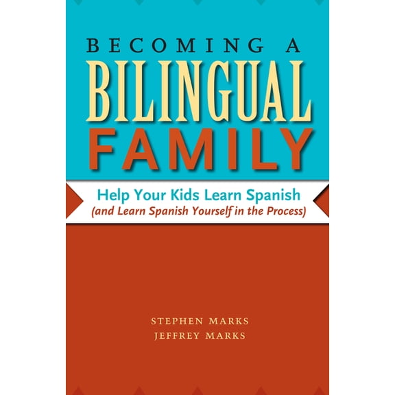 Becoming a Bilingual Family: Help Your Kids Learn Spanish (and Learn Spanish Yourself in the Process), (Paperback)