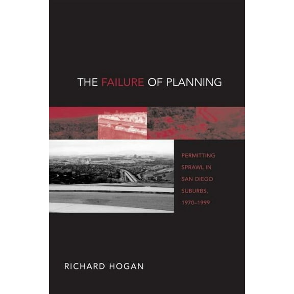 Urban Life & Urban Landscape The Failure of Planning: Permitting Sprawl in San Diego Suburbs, 1970-1999, (Paperback)