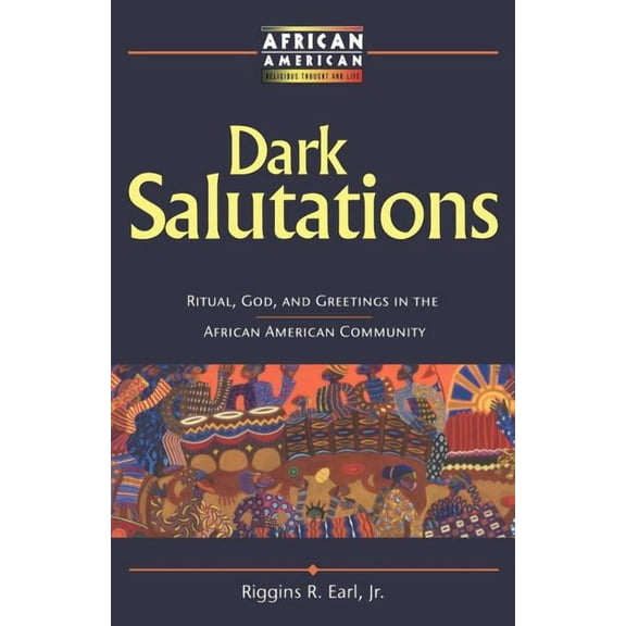 African American Religious Thought and L Dark Salutations: Ritual, God, and Greetings in the African American Community, (Paperback)