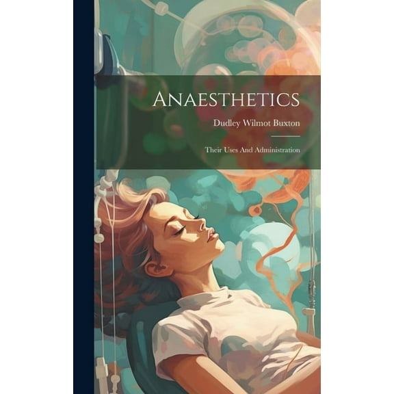 Anaesthetics: Their Uses And Administration (Hardcover)