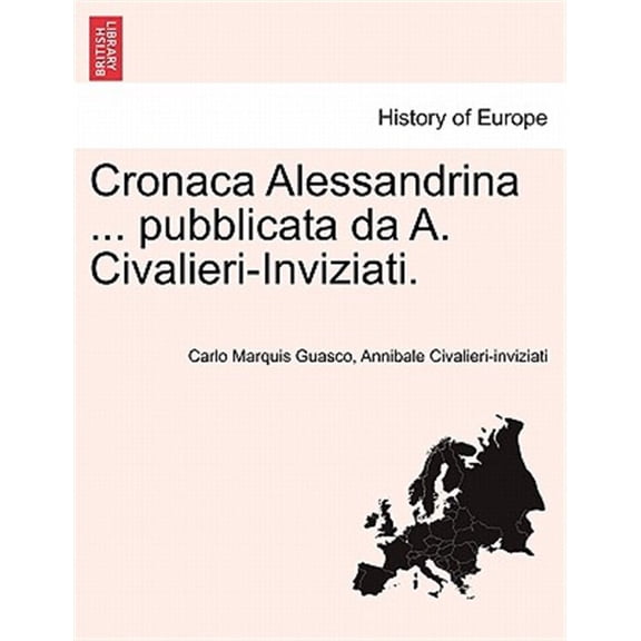 Cronaca Alessandrina ... Pubblicata Da A. Civalieri-Inviziati. (Paperback)