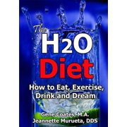 The H2O Diet: How to Eat, Exercise, Drink and Dream (Paperback) by Jeannette Murueta, Gene Coates