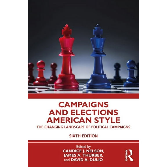 Campaigns and Elections American Style: The Changing Landscape of Political Campaigns, (Paperback)
