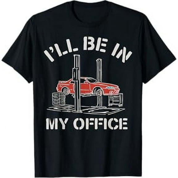 I'll Be In My Office Funny Auto Mechanic Gifts Car Mechanics T-Shirt