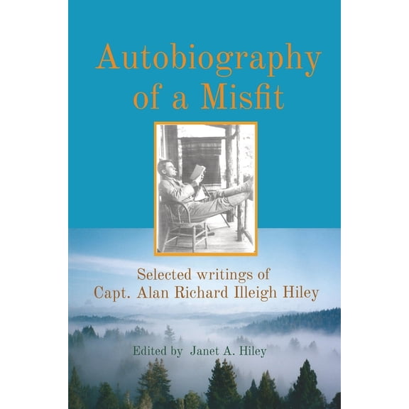 Autobiography of a Misfit: Selected writings of Capt. Alan Richard Illeigh Hiley, (Paperback)