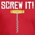 thumbnail image 3 of CafePress - Screw It! Wine Corkscrew T Shirt - Men's Fitted T-Shirt, 3 of 4