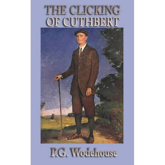 The Clicking of Cuthbert: Stories of Golf, Rivalry, and English Wit, (Hardcover)