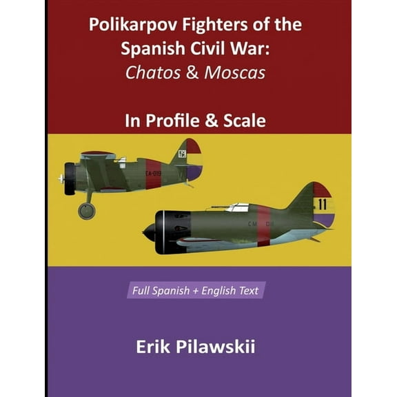 Polikarpov Fighters Of The Spanish Civil War: Chatos and Moscas In Profile & Scale, (Paperback)