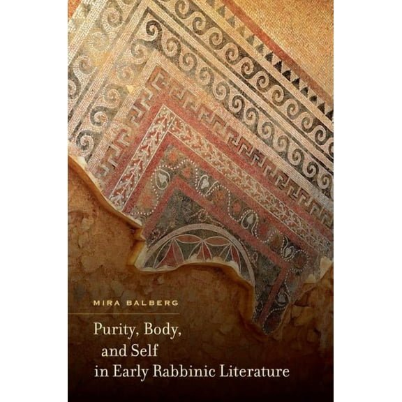 Purity, Body, and Self in Early Rabbinic Literature, (Hardcover)