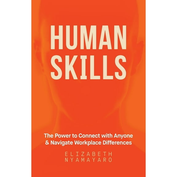 Human Skills: The Power to Connect with Anyone and Navigate Workplace Differences, (Paperback)