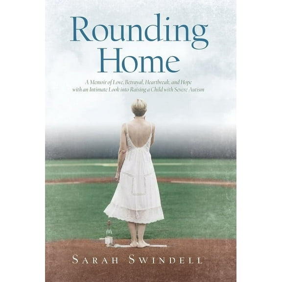 Rounding Home: A Memoir of Love, Betrayal, Heartbreak, and Hope with an Intimate Look into Raising a Child with Severe A, (Hardcover)