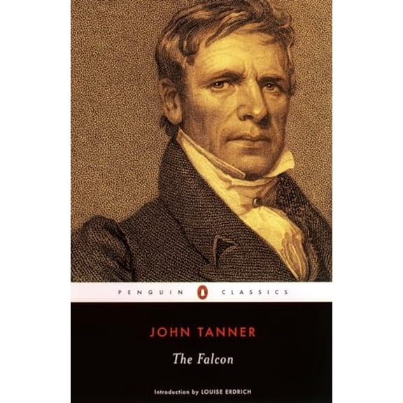 Pre-Owned The Falcon: A Narrative of the Captivity and Adventures of John Tanner (Paperback) 0142437514 9780142437513