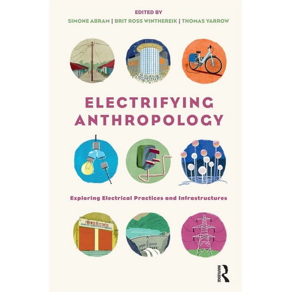 Electrifying Anthropology: Exploring Electrical Practices and Infrastructures, (Hardcover)