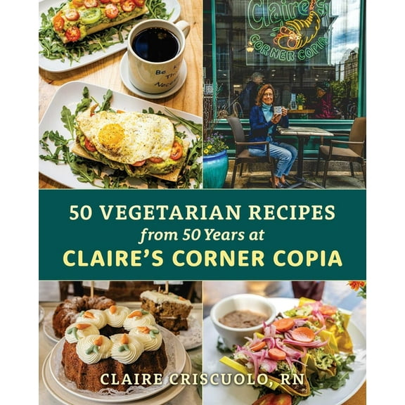 50 Vegetarian Recipes from 50 Years at Claire's Corner Copia, (Paperback)