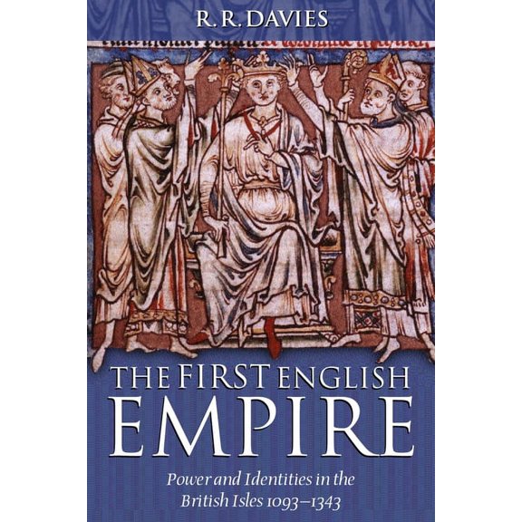 Ford Lectures The First English Empire: Power and Identities in the British Isles 1093-1343, (Paperback)