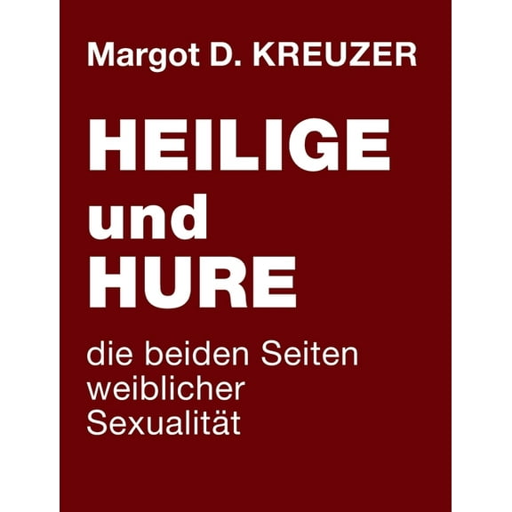 Heilige und Hure - die beiden Seiten weiblicher SexualitÃ¤t, (Paperback)