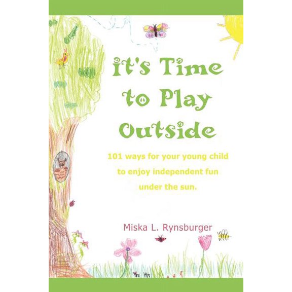 It's Time to Play Outside: 101 ways for your young child to enjoy independent fun under the sun., (Paperback)