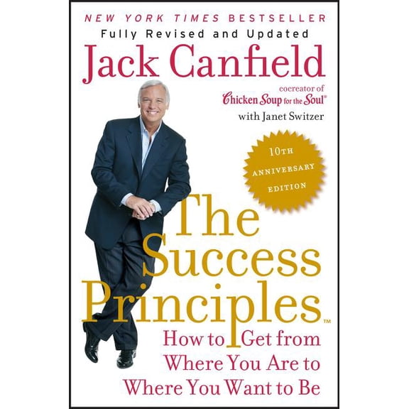 The Success Principles: How to Get from Where You Are to Where You Want to Be, (Paperback)