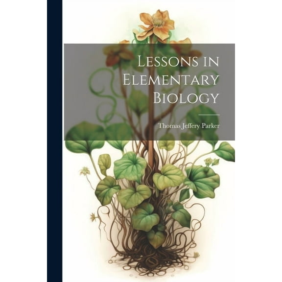 Lessons in Elementary Biology, (Paperback)
