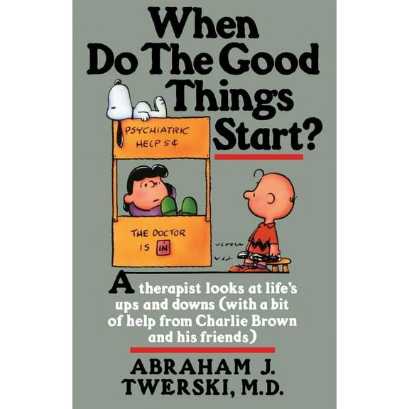 When Do the Good Things Start?: A Therapist Looks at Life's Ups and Downs (with a Bit of Help from Charlie Brown and His, (Paperback)