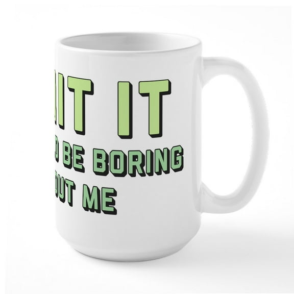 CafePress - Admit It - 15 oz Ceramic Large White Novelty Mug