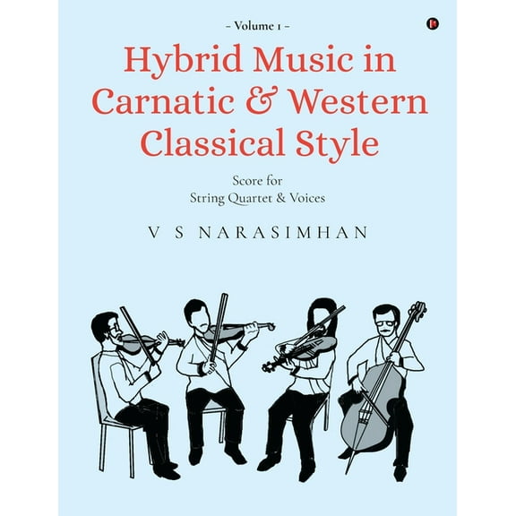 Hybrid Music in Carnatic and Western Classical Style: Volume 1: Score for string quartet and voices, (Paperback)
