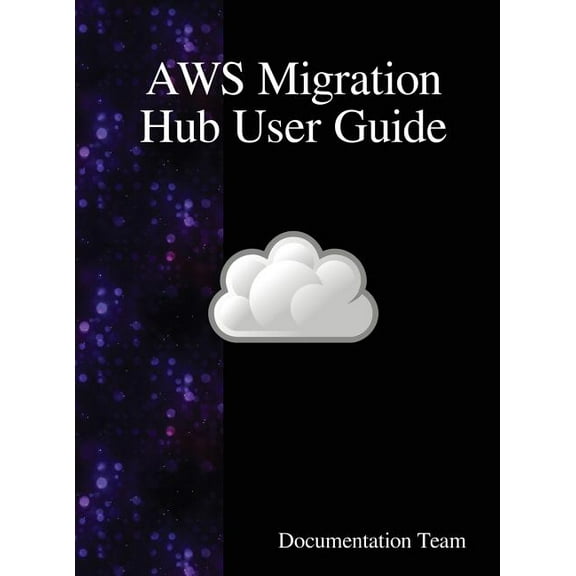 AWS Migration Hub User Guide, (Hardcover)
