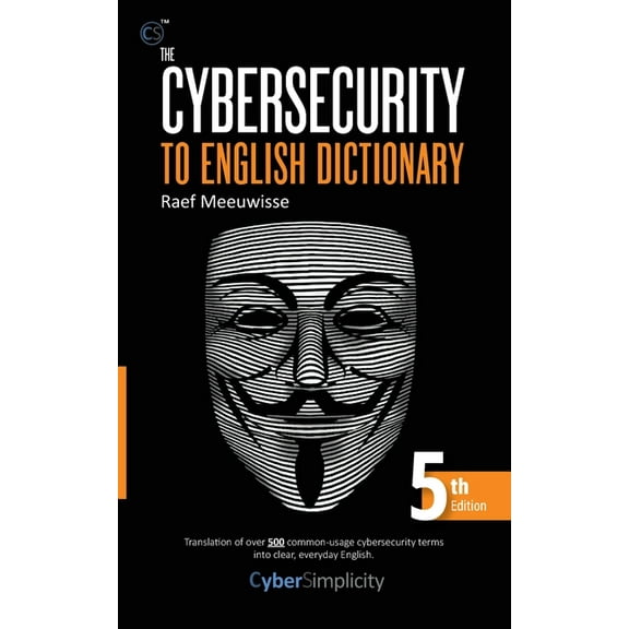 The Cybersecurity to English Dictionary: 5th Edition, (Paperback)
