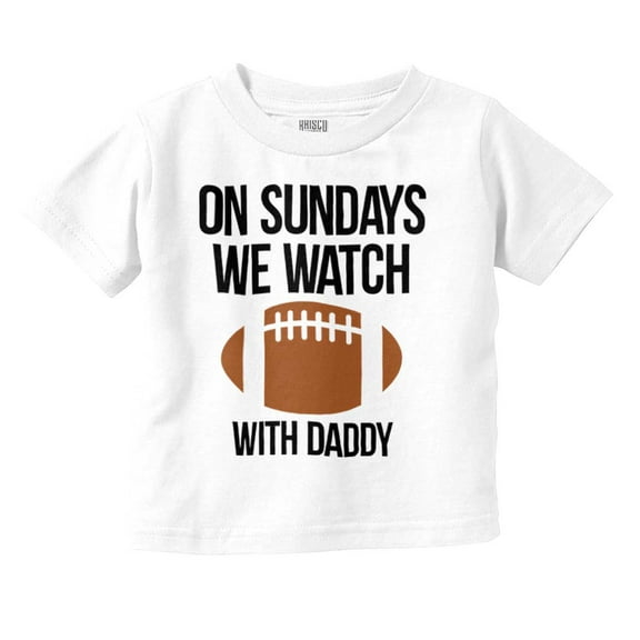 Sundays We Watch Football With Daddy Toddler Boy Girl T Shirt Infant Toddler Brisco Brands 18M