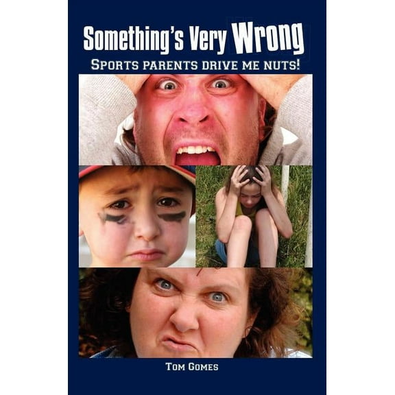 Something's Very Wrong.: Sports parents drive me nuts!, (Paperback)