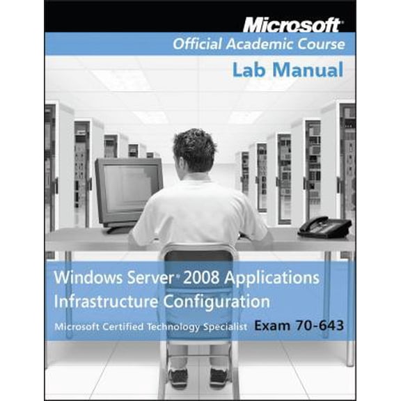 Pre-Owned Exam 70-643 Windows Server 2008 Applications Infrastructure Configuration Lab Manual (Paperback) 0470225122 9780470225127