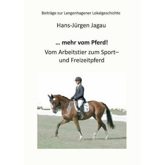 ... mehr vom Pferd!: Vom Arbeitstier zum Sport- und Freizeitpferd, (Paperback)