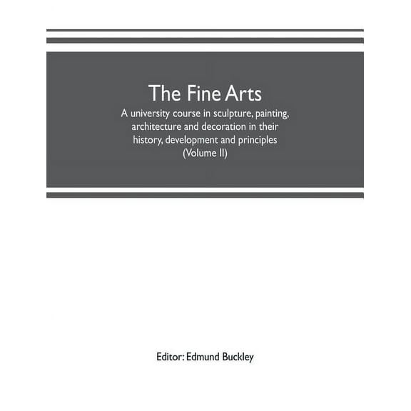 The fine arts: a university course in sculpture, painting, architecture and decoration in their history, development and, (Paperback)