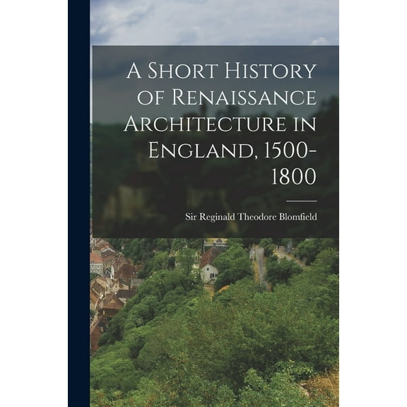 A Short History of Renaissance Architecture in England, 1500-1800 (Paperback)