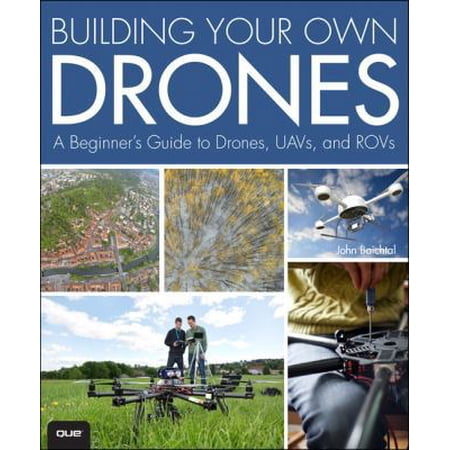 Pre-Owned Building Your Own Drones: A Beginners Guide to Drones Uavs and Rovs (Paperback) 078975598X 9780789755988