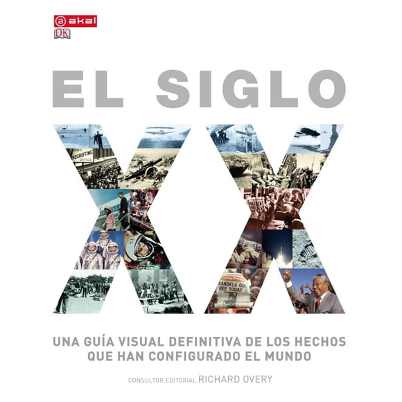 El siglo XX. Una guía visual definitiva de los hechos que han configurado el mundo / Pd.