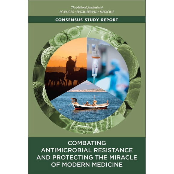 Combating Antimicrobial Resistance and Protecting the Miracle of Modern Medicine, (Paperback)