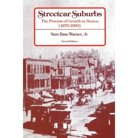 Streetcar Suburbs : The Process of Growth in Boston, 1870-1900, Second (Best Schools In Boston Suburbs)