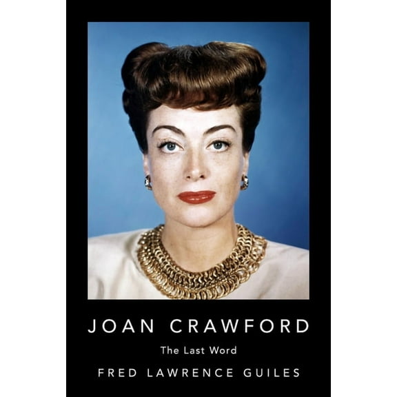 Fred Lawrence Guiles Old Hollywood Colle Joan Crawford: The Last Word, (Hardcover)