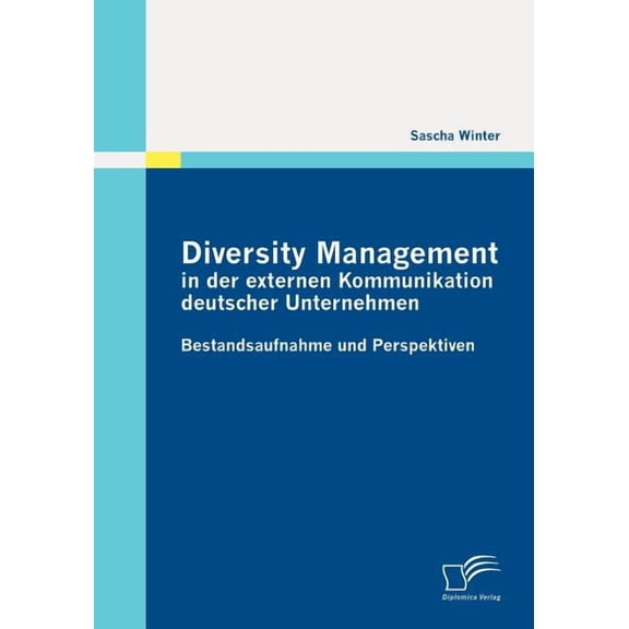 Diversity Management in der externen Kommunikation deutscher Unternehmen: Bestandsaufnahme und Perspektiven (Paperback)